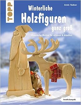 Winterliche Holzfiguren Ganz Gross Kreativ Kompakt Klassische Motive Fur Drinnen Draussen Amazon De Taubner Armin Bucher