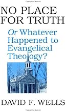 No Place for Truth: or Whatever Happened to Evangelical Theology?