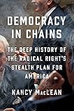 Democracy in Chains: The Deep History of the Radical Right's Stealth Plan for America