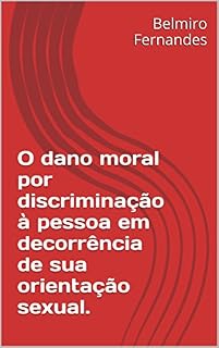 Livro O dano moral por discriminação à pessoa em decorrência de sua orientação sexual.: Edição revista e ampliada