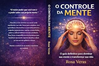 Livro O CONTROLE DA MENTE: O Guia Definitivo para Dominar Sua Mente e Transformar Sua Vida