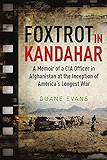 Foxtrot in Kandahar: A Memoir of a CIA Officer in Afghanistan at the Inception of America’s Longest War