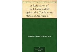 A Refutation of the Charges Made against the Confederate States of America of Having Authorized the Use of Explosive and Pois