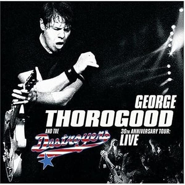 Amazon.com: George Thorogood and the Destroyers 30th Anniversary