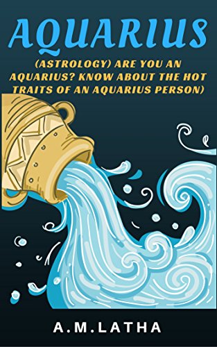 (Astrology) Are you an Aquarius? Know about the Hot traits of an Aquarius person) (Vedic Astrology for Beginners Book 1)