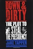 Down and Dirty : The Plot to Steal the Presidency