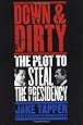Down and Dirty : The Plot to Steal the Presidency