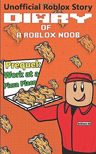 Diary of a Roblox Noob: Work at a Pizza Place (Roblox Noob Diaries)