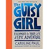The Gutsy Girl: Escapades for Your Life of Epic Adventure