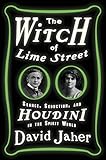 The Witch of Lime Street: Séance, Seduction, and Houdini in the Spirit World by David Jaher