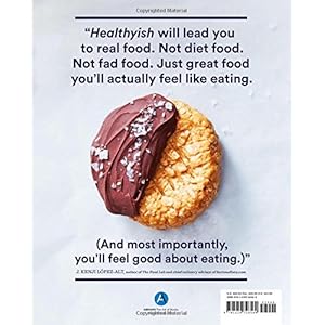 Healthyish: A Cookbook with Seriously Satisfying, Truly Simple, Good-For-You (but not too Good-For-You) Recipes for Real Life