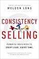 Consistency Selling: Powerful Sales Results. Every Lead. Every Time.