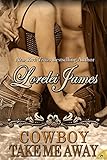 Cowboy Take Me Away (Rough Rider... - Lorelei James