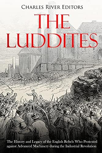 Rebels Against The Future: The Luddites And Their War On The