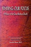 Finding Our Focus: A History of the Grace Brethren Church by 