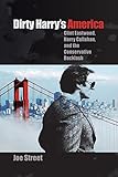 Joe Street, "Dirty Harry’s America: Clint Eastwood, Harry Callahan, and the Conservative Backlash" (UP of Florida, 2016)