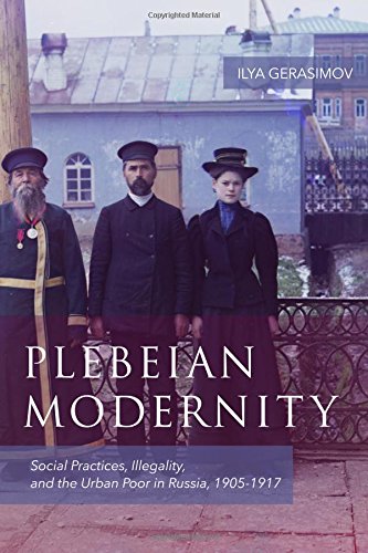 B.o.o.k Plebeian Modernity: Social Practices, Illegality, and the Urban Poor in Russia 1906-1916 (Rochester<br />[Z.I.P]