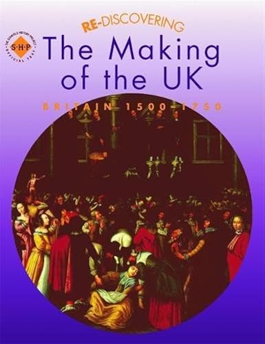 Download Re-discovering the Making of the UK: Britain 1500-1750 PDF