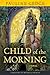 Child of the Morning: A Novel (Rediscovered Classics) by Pauline Gedge, Michelle Moran