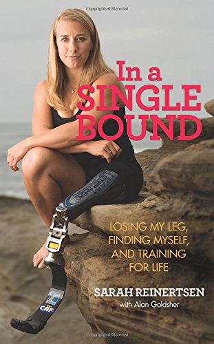 In a Single Bound: Losing My Leg, Finding Myself, and Training for Life by Sarah Reinertsen, Alan Goldsher