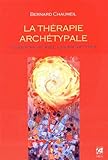 La thérapie archétypale : Guider sa vie avec les archétypes by 