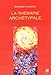 La thérapie archétypale : Guider sa vie avec les archétypes by 
