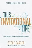 This Invitational Life: Risking Yourself to Align with God's Heartbeat for Humanity by Steve Carter
