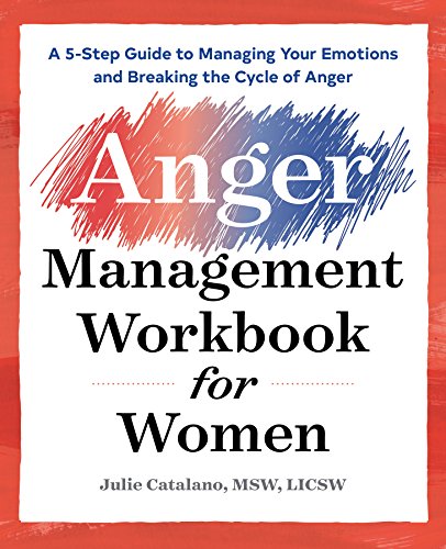 The Anger Management Workbook for Women: A 5-Step Guide to Managing Your Emotions and Breaking the Cycle of Anger