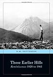 Those Earlier Hills: Reminiscences 1928 to 1961 (R.M. Patterson Collection) by R.M. Patterson