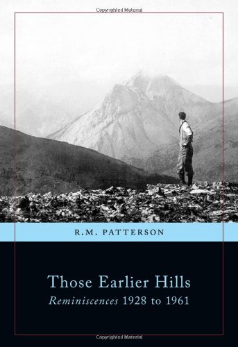 Those Earlier Hills: Reminiscences 1928 to 1961 (R.M. Patterson Collection) by R.M. Patterson