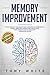 Memory Improvement: How to Improve your Memory and Concentration Tremendously Within 2 Weeks and Change Your Life for Good; Your Ultimate Guide to Developing ... Memory (Life Changing Guide Book 1)