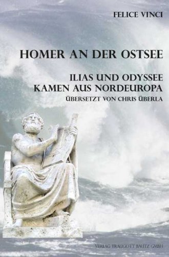 Homer an der Ostsee  Ilias und Odyssee kamen aus Nordeuropa (German Edition)