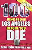 100 Things to Do in Los Angeles Before You Die, 2nd Edition (100 Things to Do Before You Die) by 