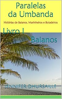 Livro Paralelas da Umbanda Livro I Baianos: Histórias de Baianos, Marinheiros e Boiadeiros