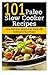 101 Paleo Slow Cooker Recipes : Easy, Delicious, Gluten-free Hands-Off Cooking For Busy People