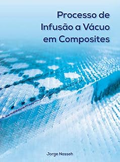 Livro Processo de Infusão a Vácuo em Composites (Coleção Jorge Nasseh)