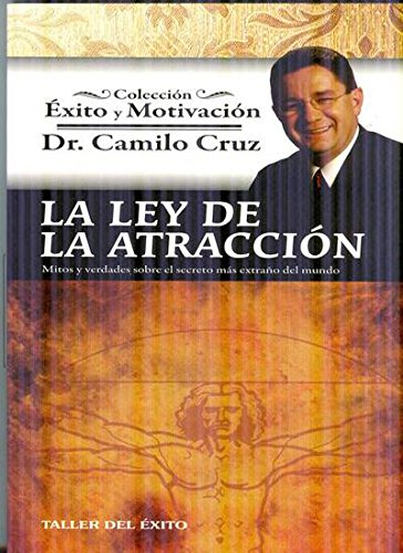 La Ley de La Atraccion: Mitos y Verdades Sobre El Secreto Mas Extrano del Mundo (Spanish Edition) by Dr. Camilo Cruz