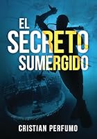 El secreto sumergido: Aventura y misterio en la Patagonia (Spanish Edition)