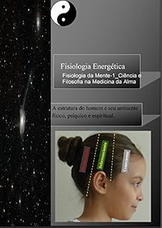 Livro Fisiologia Energética: Ciência e Filosofia na Medicina da Alma (Fisiologia Energética da Mente Livro 1)