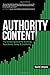 Authority Content: The Simple System for Building Your Brand, Sales, and Credibility