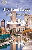 A Short and Sweet Introduction to Indianapolis: a