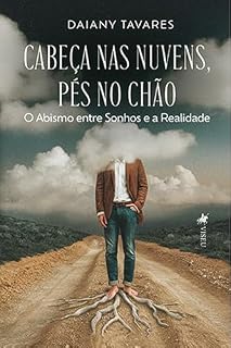 Livro Cabeça nas Nuvens, Pés no Chão: O Abismo entre Sonhos e a Realidade