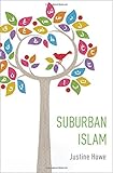 Justine Howe, “Suburban Islam” (Oxford UP, 2018)