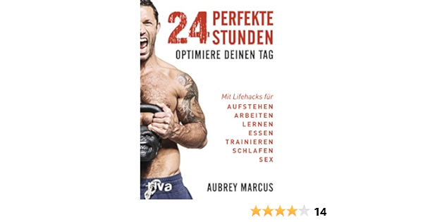 Amazon Com 24 Perfekte Stunden Optimiere Deinen Tag Mit Lifehacks Fur Aufstehen Arbeiten Lernen Essen Trainieren Schlafen Sex German Edition Ebook Marcus Aubrey Kindle Store