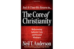 The Core of Christianity: Rediscovering Authentic Unity and Personal Wholeness in Christ