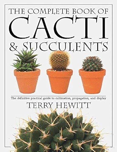 Download The Complete Book of Cacti & Succulents: The Definitive Practical Guide to Culmination, Propagation, and Display PDF
