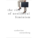 The Rise of Neoliberal Feminism (Heretical Thought)
