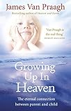 Image de Growing Up in Heaven: The eternal connection between parent and child