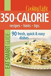 See Cooking Light Eat Smart Guide: 350-Calorie: Recipes - Hints - Tips: 90 Fresh, Quick & Easy Dishes Details