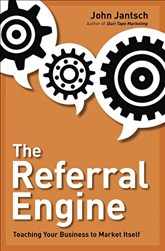 The Referral Engine: Teaching Your Business to Market Itself, by John Jantsch
